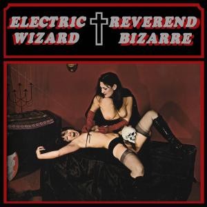 Electric Wizard / Reverend Bizarre