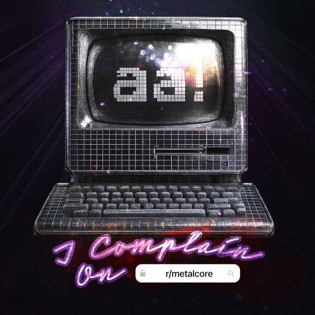 i complain on r/metalcore