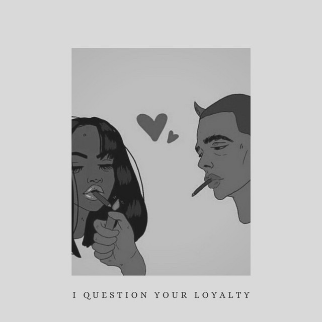 i question your loyalty