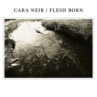 Cara Neir / Flesh Born